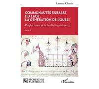 Communautés rurales du Laos : la génération de l'oubli: Peuples ruraux de la famille linguistique tay - Partie II