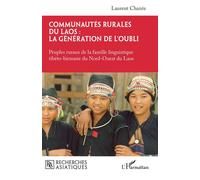 Communautés rurales du Laos : la génération de l'oubli Peuples ruraux de la famille linguistique tibéto-birmane du Nord-Ouest du Laos - Laurent Chazée - L'harmattan - broché - Essai