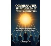 Communautés spirituelles et pensées collectives: Signes de manipulation et d’emprise psychologique