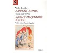 Commune de Paris (mars-mai 1871) - La franc-maçonnerie déchirée André Combes (Auteur), Jean-Robert Ragache (Préface)