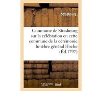 Commune de Strasbourg sur la célébration en cette commune de la cérémonie funèbre général Hoche - Collectif - Hachette Bnf - broché - Livre