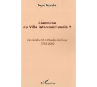 Commune Ou Ville Intercommunale ? - De Condorcet À Nicolas Sarkozy 1793-2009