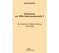Maud Bazoche – Commune ou ville intercommunale ? – De Condorcet à Nicolas Sarkozy (1793-2009)