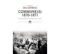Commune(s), 1870-1871: Une traversée des mondes au XIXe siècle