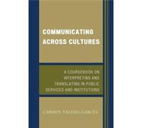Communicating Across Cultures: A Coursebook On Interpreting And Translating In Public Services And Institutions (Paperback) Carmen Valero - Garces, (Auteur)