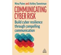 Communicating Cyber Risk Build Cyber Resilience Through Compelling Communication - Nina Paine - Kogan Page - ebook (ePub) - Livre