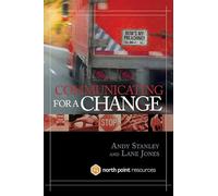 Communicating for a Change: Seven Keys to Irresistible Communication