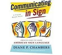 Communicating in Sign: Creative Ways to Learn American Sign Language (ASL) Chambers, Diane P., Amaranth, Lee A. (Auteur)
