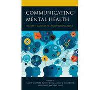 Communicating Mental Health Edited by Lance R Lippert , Edited by Robert D Hall , Edited by Aimee E Miller ott , Contributions by Daniel Cochece Davis , Contributions by Brett Ball , Contributions by