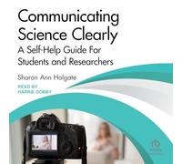 Communicating Science Clearly: A Self-help Guide for Students and Researchers