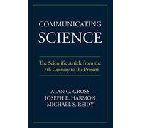 Communicating Science: The Scientific Article from the 17th Century to the Present