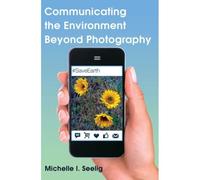 Communicating The Environment Beyond Photography