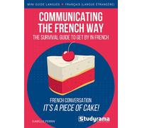 Communicating the French way French conversation, it's a piece of cake! - Isabelle Perrin - Studyrama Eds - broché - Méthode de langue