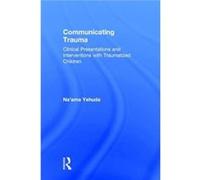Communicating Trauma: Clinical Presentations And Interventions With Traumatized Children (Hardcover) Na,ama Private Practice Yehuda, Usa New York (Auteur)