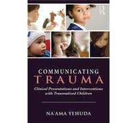 Communicating Trauma: Clinical Presentations And Interventions With Traumatized Children (Paperback) Na,ama Yehuda, (Auteur)