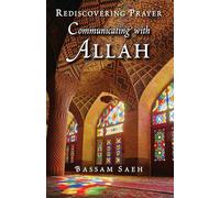 Communicating With Allah: Rediscovering Prayer