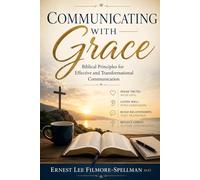 COMMUNICATING WITH GRACE: Biblical Principles for Effective and Transformational Communication