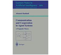 Communication And Cooperation In Agent Systems - A Pragmatic Theory