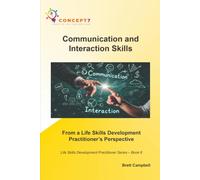 Communication and Interaction Skills From a Life Skills Development Practitioner’s Perspective: Life Skills Development Practitioner Series - Book 6