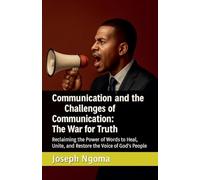 Communication and the Challenges of Communication: The War for Truth: Reclaiming the Power of Words to Heal, Unite, and Restore the Voice of God's People