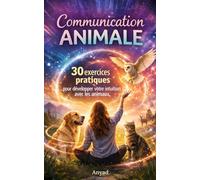 Communication animale: 30 exercices pratiques pour développer votre intuition avec les animaux