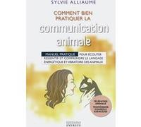 Communication animale - Comment bien la pratiquer Sylvie Alliaume (Auteur), Noïfa design (Illustration)