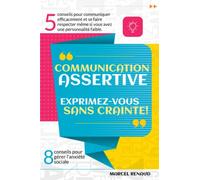Communication Assertive: Exprimez-vous sans crainte! 5 conseils pour communiquer efficacement et se faire respecter même si vous avez une personnalité faible. 8 conseils pour gérer l'anxiété sociale