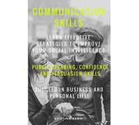 Communication: Communication Skills: Learn Effective Strategies To Improve Your