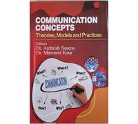 COMMUNICATION CONCEPTS: THEORIES,MODELS & PRECTICES