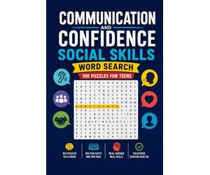 Communication, Confidence and Social Skills Word Search: 100 Puzzles for Teens: Speaking, Listening, Body Language and the Science of Human Connection - Pathways and Discovery Series, Book 3