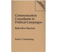 Communication Consultants in Political Campaigns, Praeger Series in Political Communication Robert V. Friedenberg (Auteur)