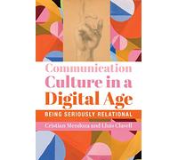 Communication Culture in a Digital Age: Being Seriously Relational