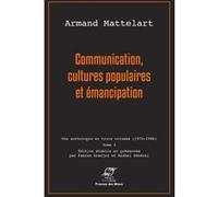 Communication, cultures populaires et émancipation Armand Mattelart (Auteur)