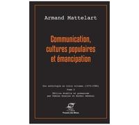 Communication, Cultures Populaires Et Émancipation - Tome 2