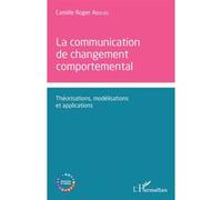 Communication de changement comportemental Camille Roger Abolou (Auteur)