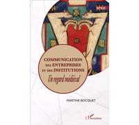 Communication des entreprises et des institutions Un regard médiéval - Martine Bocquet - L'harmattan - broché - Etude