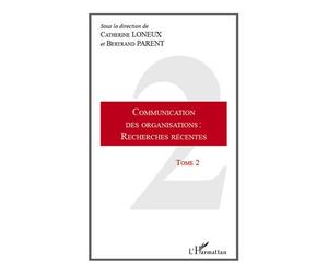 Communication des organisations : recherches récentes Tome 2 - Bertrand Parent - L'harmattan - broché - Essai