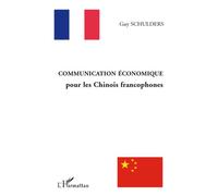 Communication économique pour les chinois francophones - Guy Schulders - L'harmattan - broché - Etude