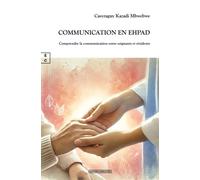 Communication en EHPAD Comprendre la communication entre soignants et résidents - Casyraguy Kazadi Mbwebwe - Complicites Eds - broché - Essai