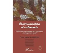 Communication et autonomie: Audiovisuel, technologies de l'information et changement social
