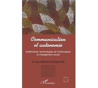 Communication Et Autonomie : Audiovisuel, Technologies De L'information Et Changement Social