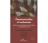 Communication et autonomie Audiovisuel, technologies de l'information et changement social - Yvonne Mignot-Lefebvre - L'harmattan - broché - Essai