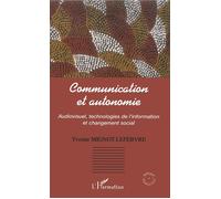 Communication et autonomie Audiovisuel, technologies de l'information et changement social - Yvonne Mignot-Lefebvre - L'harmattan - broché - Essai