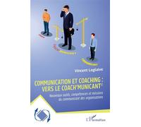 Communication et coaching : vers le Coach’municant© Nouveaux outils, compétences et missions du communicant des organisations - Vincent Leglaive - L'harmattan - broché - Etude