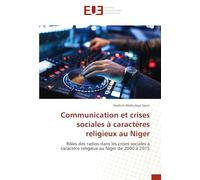 Communication et crises sociales à caractères religieux au Niger: Rôles des radios dans les crises sociales à caractère religieux au Niger de 2000 à 2015