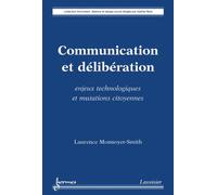 Communication et deliberation enjeux technologiques et mutat - Monnoyer-Smith - Hermes Science Publications - broché - Livre