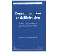 Communication Et Délibération - Enjeux Technologiques Et Mutations Citoyennes