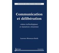 Communication et délibération : enjeux technologiques et mutations citoyennes - Laurence Monnoyer-Smith - Hermes Science Publications - broché - Livre