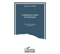 Communication Et Émotion - Essai De Microsociologie Relationnelle
