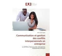 Communication et gestion des conflits interpersonnels en entreprise La SOTRA A l'epreuve des mecanismes traditionnels africains - Valère Dagbo - Universitaires Europeennes - broché - Etude